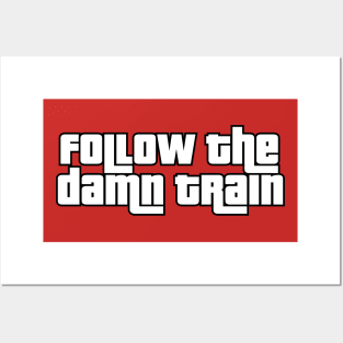 Follow The Damn Train Posters and Art